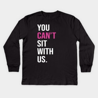 You can't sit with us. Kids Long Sleeve T-Shirt